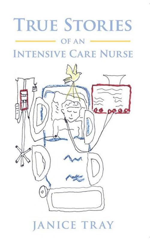 Cover of the book True Stories of an Intensive Care Nurse by Janice Tray, Inspiring Voices