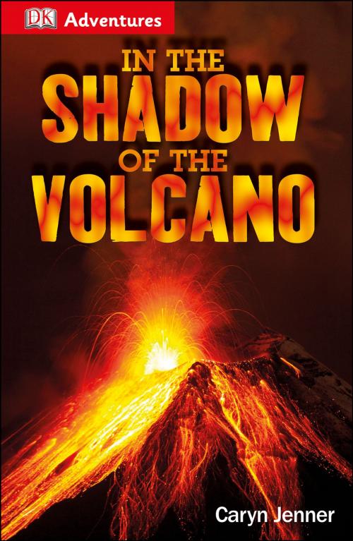 Cover of the book DK Adventures: In the Shadow of the Volcano by Caryn Jenner, DK Publishing