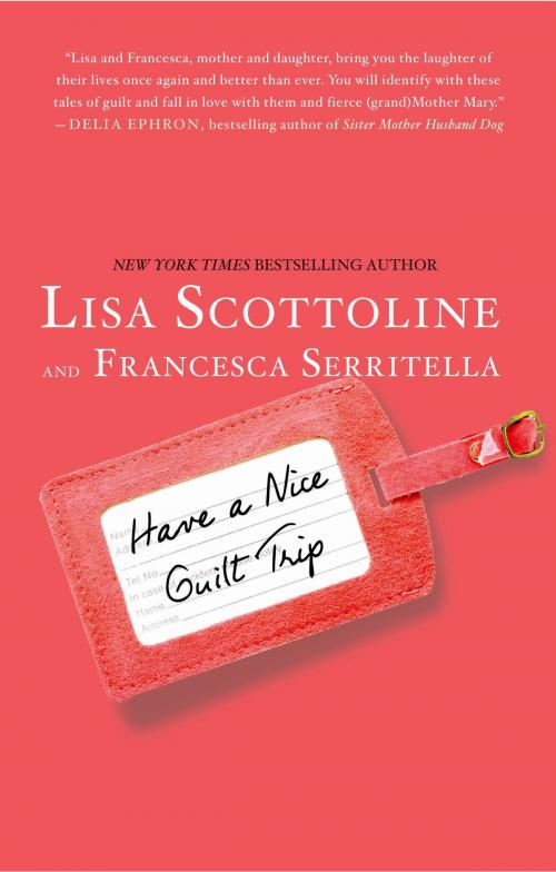 Cover of the book Have a Nice Guilt Trip by Lisa Scottoline, Francesca Serritella, St. Martin's Press