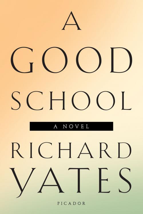 Cover of the book A Good School by Richard Yates, Picador