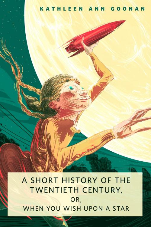 Cover of the book A Short History of the Twentieth Century, or, When You Wish Upon a Star by Kathleen Ann Goonan, Tom Doherty Associates