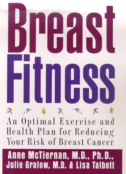 Cover of the book Breast Fitness by Anne McTiernan, MD, PhD, Dr. Julie Gralow, MD, Lisa Talbott, MPH, St. Martin's Publishing Group