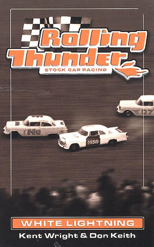 Cover of the book Rolling Thunder Stock Car Racing: White Lightning by Kent Wright, Don Keith, Tom Doherty Associates