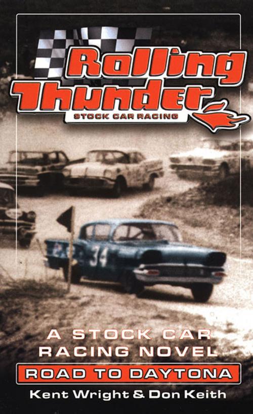 Cover of the book Rolling Thunder Stock Car Racing: Road To Daytona by Kent Wright, Don Keith, Tom Doherty Associates