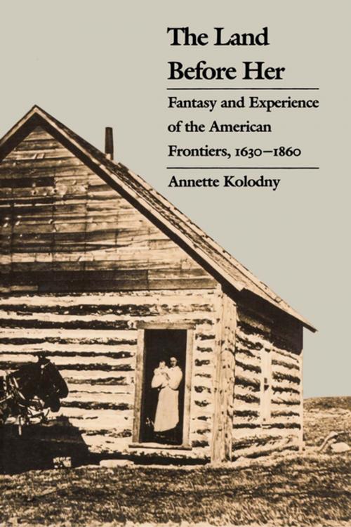 Cover of the book The Land Before Her by Annette Kolodny, The University of North Carolina Press