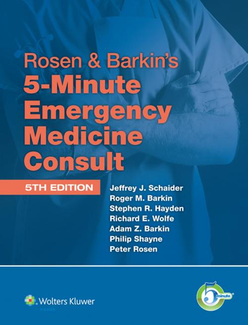 Cover of the book Rosen & Barkin's 5-Minute Emergency Medicine Consult Standard Edition by Jeffrey J. Schaider, Adam Z. Barkin, Roger M. Barkin, Philip Shayne, Richard E. Wolfe, Stephen R. Hayden, Peter Rosen, Wolters Kluwer Health