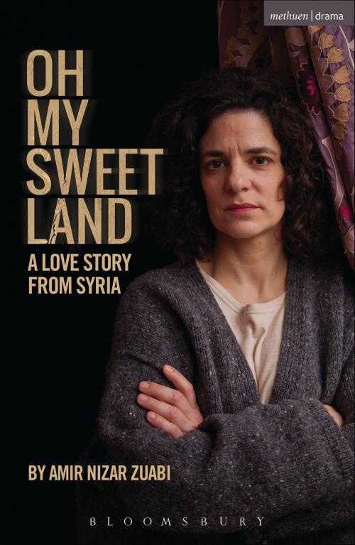 Cover of the book Oh My Sweet Land by Mr Amir Nizar Zuabi, Bloomsbury Publishing