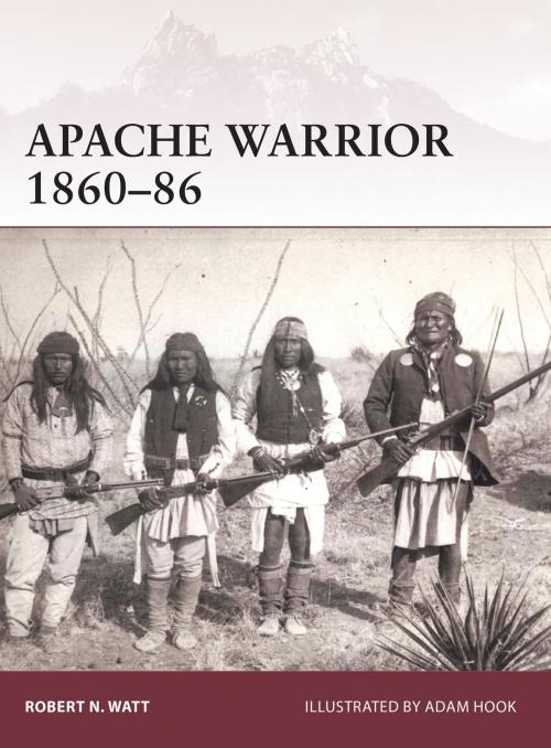 Cover of the book Apache Warrior 1860–86 by Robert N. Watt, Bloomsbury Publishing