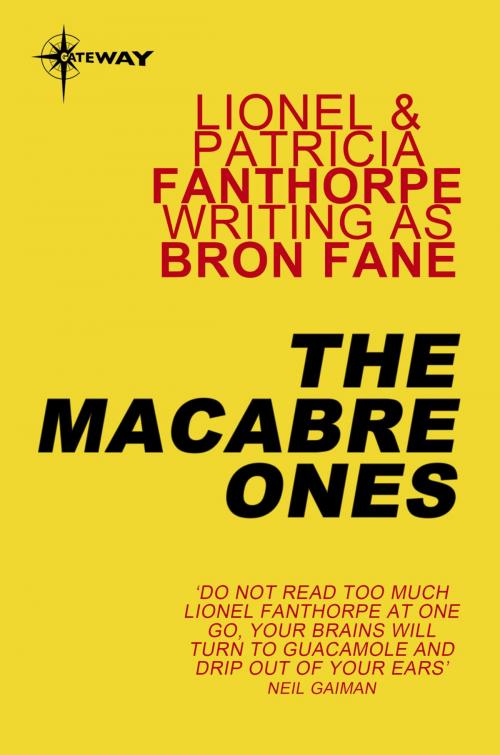 Cover of the book The Macabre Ones by Lionel Fanthorpe, Patricia Fanthorpe, Bron Fane, Orion Publishing Group