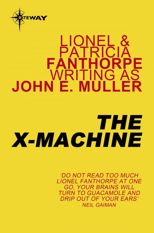 Cover of the book The X-Machine by Lionel Fanthorpe, Patricia Fanthorpe, John E. Muller, Orion Publishing Group