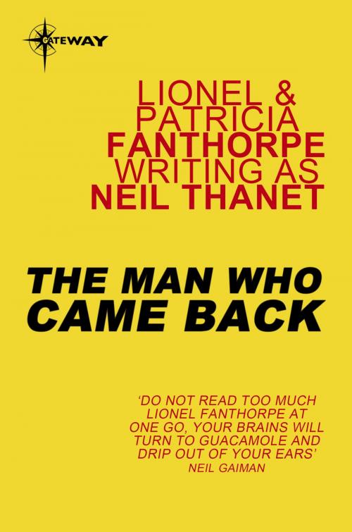 Cover of the book The Man Who Came Back by Lionel Fanthorpe, Patricia Fanthorpe, Neil Thanet, Orion Publishing Group