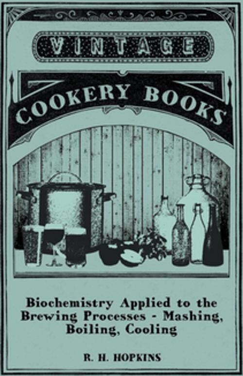 Cover of the book Biochemistry Applied to the Brewing Processes - Mashing, Boiling, Cooling by R. H. Hopkins, Read Books Ltd.