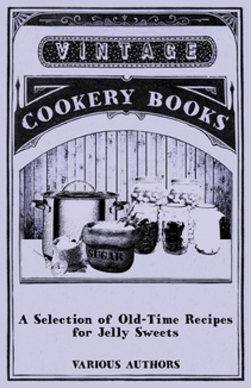 Cover of the book A Selection of Old-Time Recipes for Jelly Sweets by Various, Read Books Ltd.