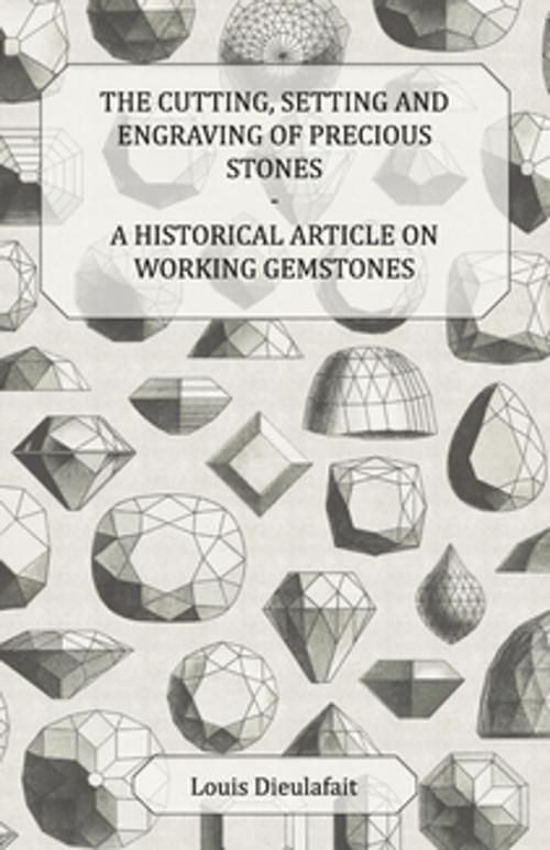 Cover of the book The Cutting, Setting and Engraving of Precious Stones - A Historical Article on Working Gemstones by Louis Dieulafait, Read Books Ltd.