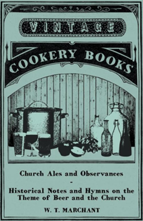 Cover of the book Church Ales and Observances - Historical Notes and Hymns on the Theme of Beer and the Church by W. T. Marchant, Read Books Ltd.
