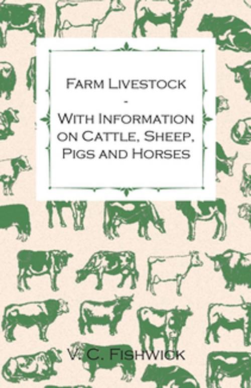 Cover of the book Farm Livestock - With Information on Cattle, Sheep, Pigs and Horses by V. C. Fishwick, Read Books Ltd.