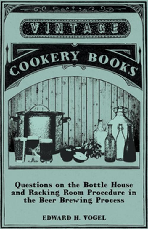 Cover of the book Questions on the Bottle House and Racking Room Procedure in the Beer Brewing Process by Edward H. Vogel, Read Books Ltd.