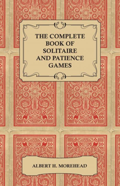 Cover of the book The Complete Book of Solitaire and Patience Games by Albert H. Morehead, Read Books Ltd.
