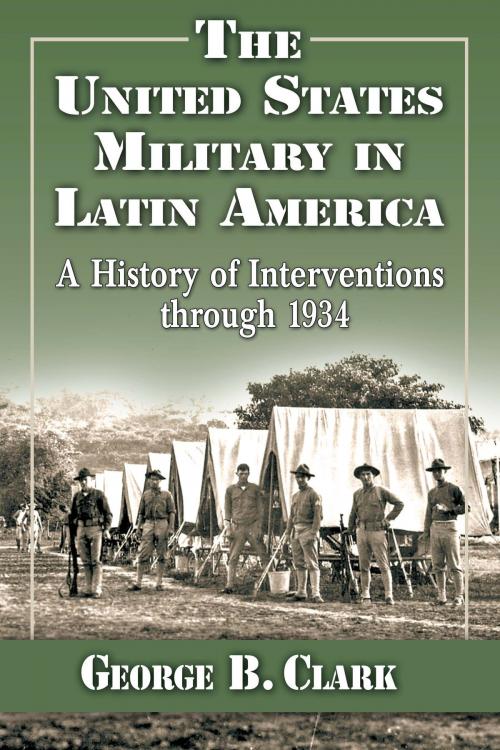 Cover of the book The United States Military in Latin America by George B. Clark, McFarland & Company, Inc., Publishers