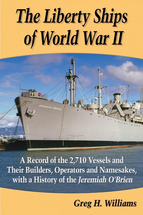 Cover of the book The Liberty Ships of World War II by Greg H. Williams, McFarland & Company, Inc., Publishers