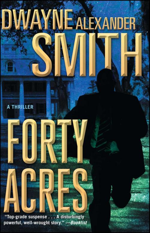 Cover of the book Forty Acres by Dwayne Alexander Smith, Atria Books