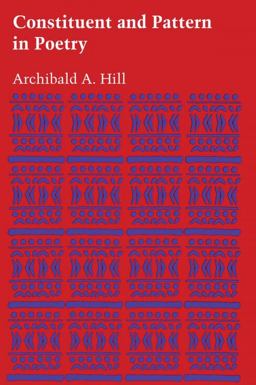 Cover of the book Constituent and Pattern in Poetry by Archibald A. Hill, University of Texas Press