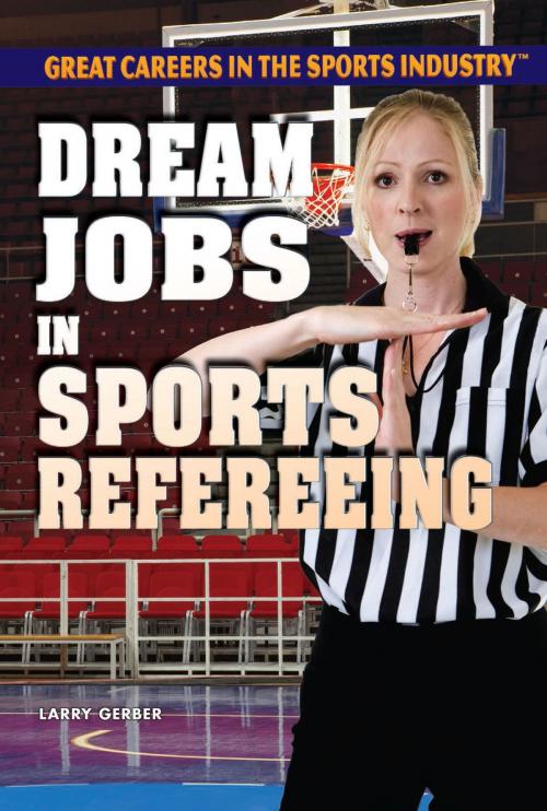Cover of the book Dream Jobs in Sports Refereeing by Larry Gerber, The Rosen Publishing Group, Inc