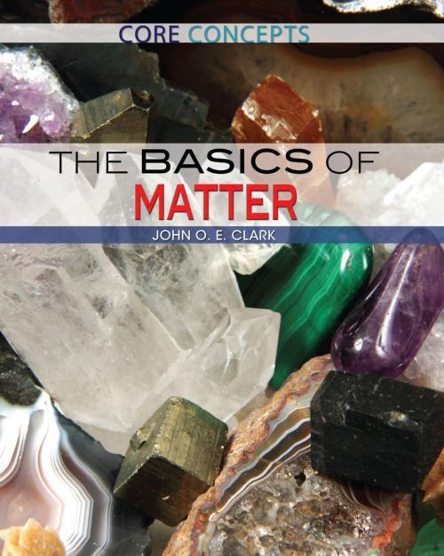 Cover of the book The Basics of Matter by John O. E. Clark, The Rosen Publishing Group, Inc