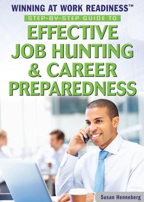 Cover of the book Step-by-Step Guide to Effective Job Hunting & Career Preparedness by Susan Henneberg, The Rosen Publishing Group, Inc