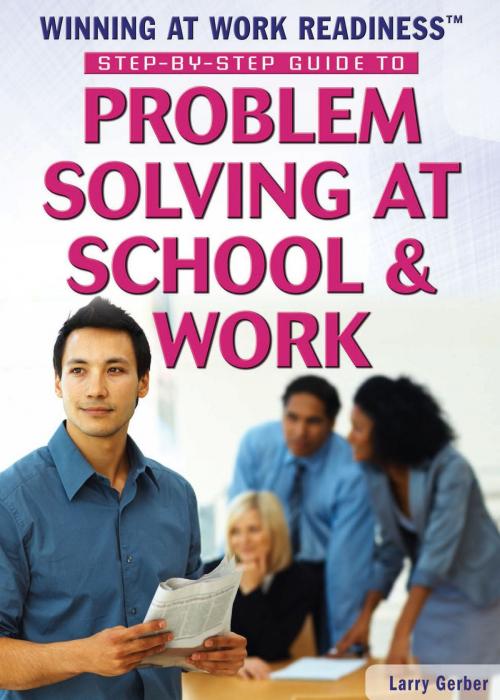 Cover of the book Step-by-Step Guide to Problem Solving at School & Work by Larry Gerber, The Rosen Publishing Group, Inc