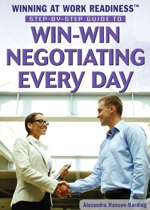 Cover of the book Step-by-Step Guide to Win-Win Negotiating Every Day by Alexandra Hanson-Harding, The Rosen Publishing Group, Inc