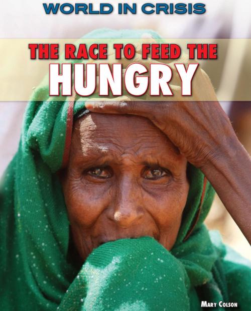 Cover of the book The Race to Feed the Hungry by Mary Colson, The Rosen Publishing Group, Inc