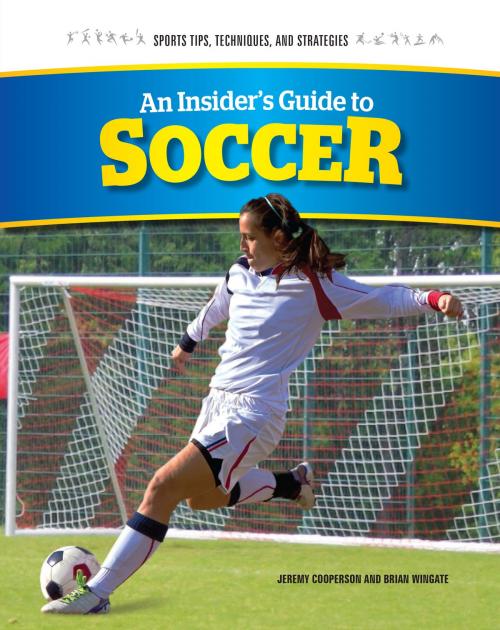 Cover of the book An Insider's Guide to Soccer by Brian Wingate, Jeremy Cooperson, The Rosen Publishing Group, Inc