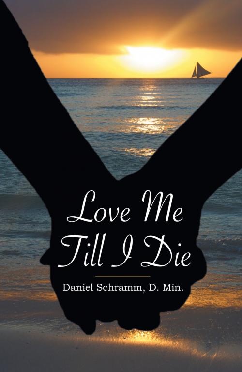 Cover of the book Love Me Till I Die by Daniel Schramm, TEACH Services, Inc.