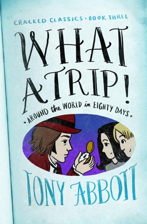 Cover of the book What a Trip! by Tony Abbott, Open Road Media