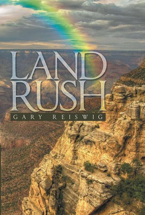 Cover of the book Land Rush by Gary Reiswig, Archway Publishing
