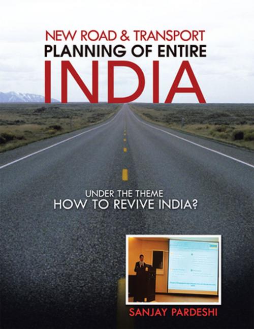 Cover of the book New Road & Transport Planning of Entire India by Sanjay Pardeshi, Partridge Publishing India
