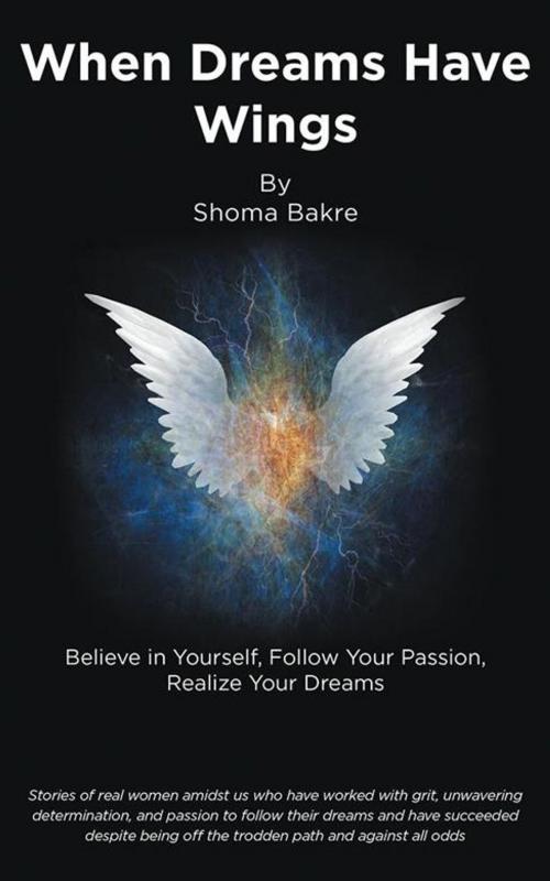 Cover of the book When Dreams Have Wings by Shoma Bakre, Partridge Publishing India