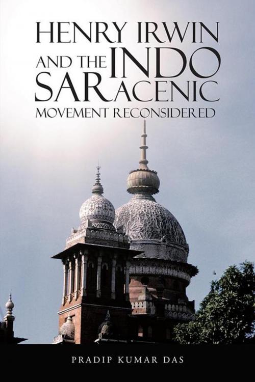 Cover of the book Henry Irwin and the Indo Saracenic Movement Reconsidered by Pradip Kumar Das, Partridge Publishing India