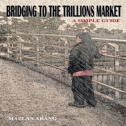 Cover of the book Bridging to the Trillions Market by Mazlan Abang, Partridge Publishing Singapore