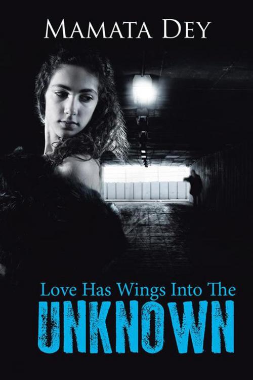 Cover of the book Love Has Wings into the Unknown by Mamata Dey, Partridge Publishing India