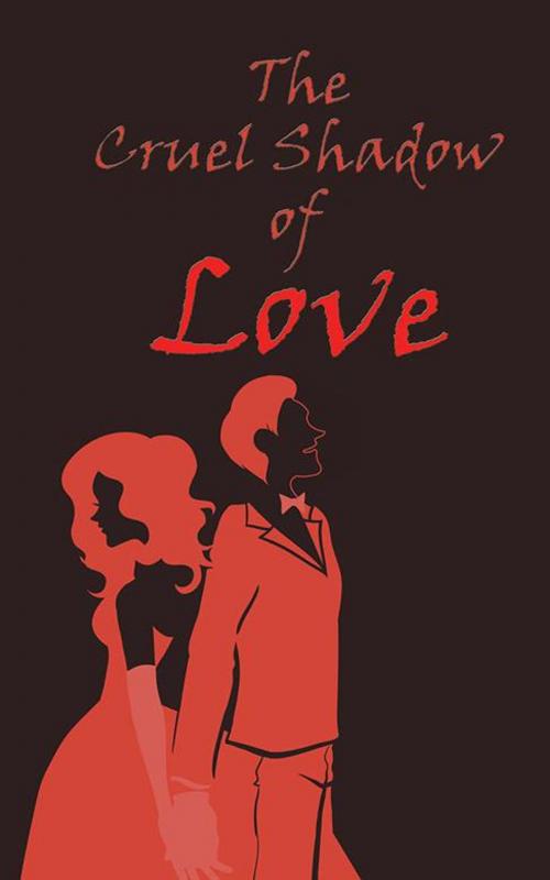 Cover of the book The Cruel Shadow of Love by C.V. Naveen Reddy, Partridge Publishing India