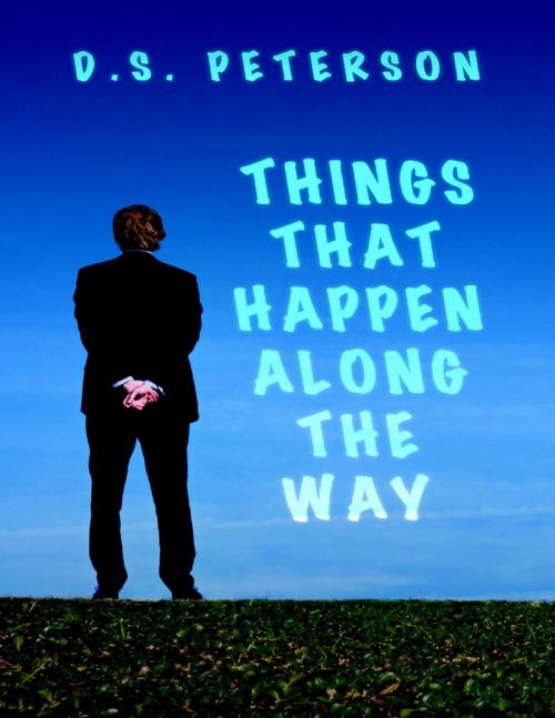 Cover of the book Things That Happen Along the Way by D.S. Peterson, Lulu Publishing Services