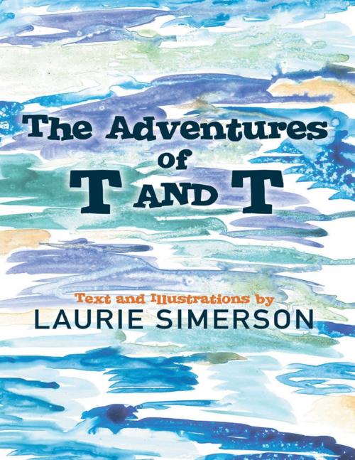 Cover of the book The Adventures of T and T by Laurie Simerson, Lulu Publishing Services