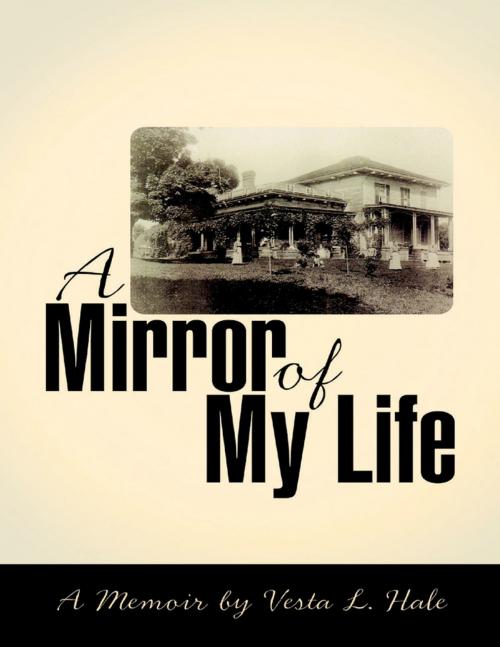 Cover of the book A Mirror of My Life: A Memoir By Vesta L. Hale by Vesta L. Hale, Lulu Publishing Services