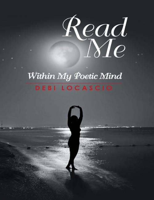 Cover of the book Read Me: Within My Poetic Mind by Debi Locascio, Lulu Publishing Services