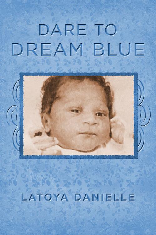 Cover of the book Dare to Dream Blue by Latoya Danielle, BookBaby