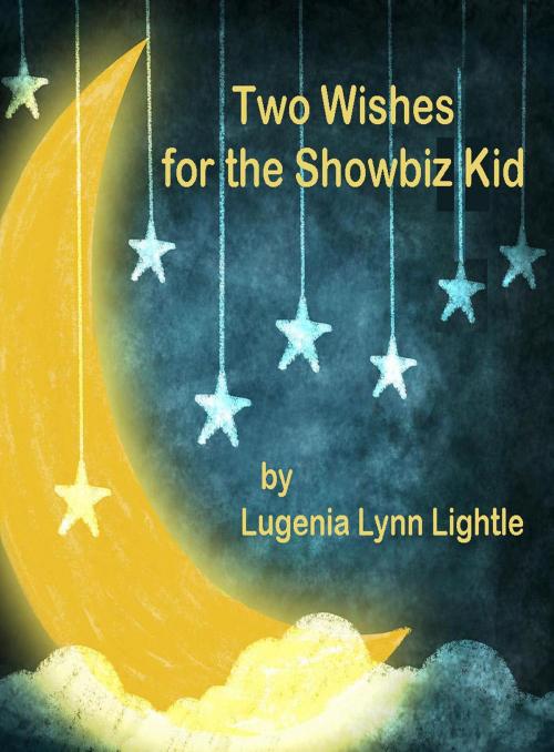 Cover of the book Two Wishes for the Showbiz Kid by Lugenia Lynn Lightle, BookBaby