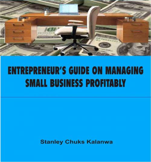 Cover of the book Entrepreneur's Guide on Managing Small Business Profitably by Stanley Chuks Kalanwa, BookBaby