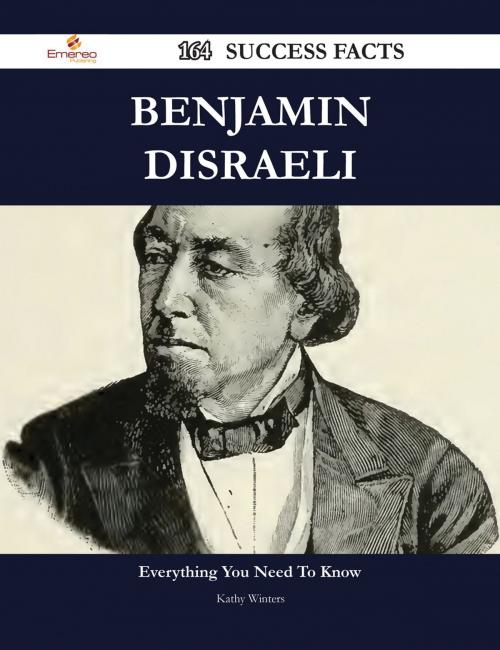 Cover of the book Benjamin Disraeli 164 Success Facts - Everything you need to know about Benjamin Disraeli by Kathy Winters, Emereo Publishing